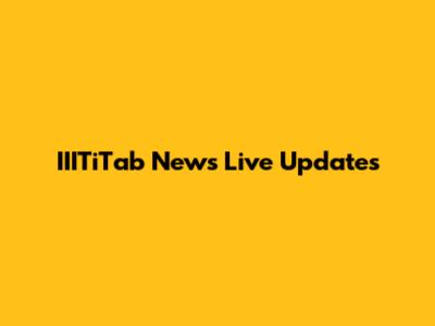 IIITiTab News Live Updates
