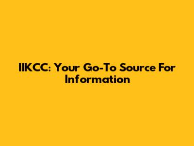 IIKCC: Your Go-To Source For Information