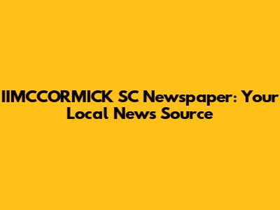 IIMCCORMICK SC Newspaper: Your Local News Source