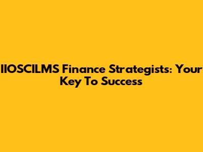 IIOSCILMS Finance Strategists: Your Key To Success