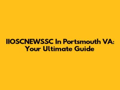 IIOSCNEWSSC In Portsmouth VA: Your Ultimate Guide