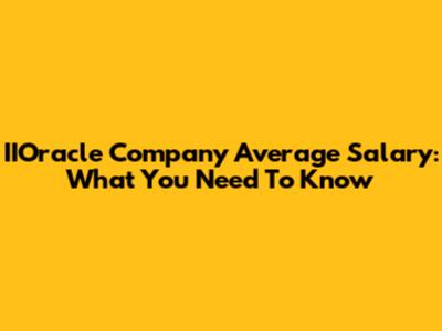 IIOracle Company Average Salary: What You Need To Know