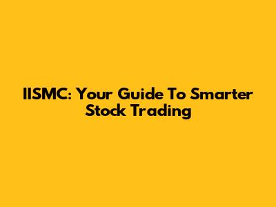IISMC: Your Guide To Smarter Stock Trading