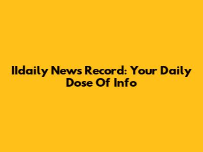 IIdaily News Record: Your Daily Dose Of Info