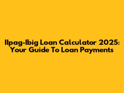 IIpag-Ibig Loan Calculator 2025: Your Guide To Loan Payments
