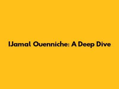 IJamal Ouenniche: A Deep Dive