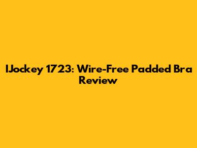 IJockey 1723: Wire-Free Padded Bra Review