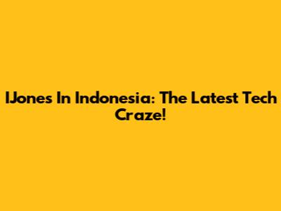 IJones In Indonesia: The Latest Tech Craze!