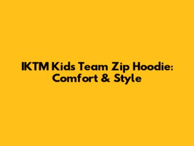 IKTM Kids Team Zip Hoodie: Comfort & Style