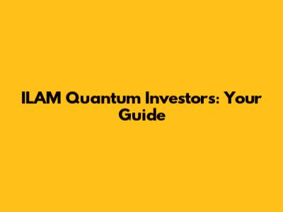 ILAM Quantum Investors: Your Guide