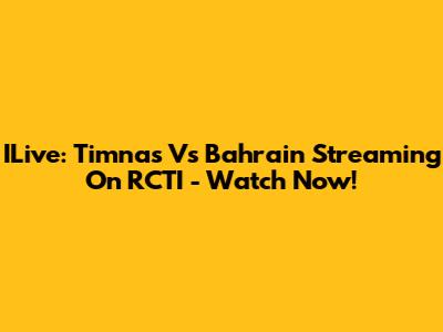 ILive: Timnas Vs Bahrain Streaming On RCTI - Watch Now!
