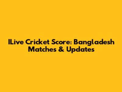 ILive Cricket Score: Bangladesh Matches & Updates