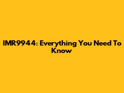 IMR9944: Everything You Need To Know