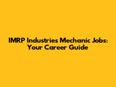 IMRP Industries Mechanic Jobs: Your Career Guide