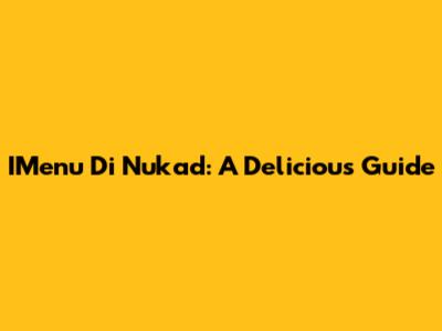 IMenu Di Nukad: A Delicious Guide