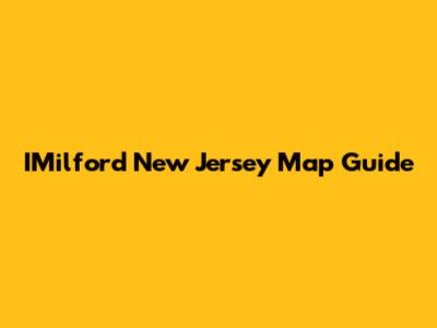 IMilford New Jersey Map Guide