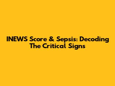 INEWS Score & Sepsis: Decoding The Critical Signs