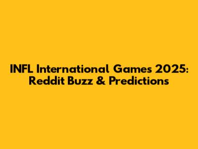 INFL International Games 2025: Reddit Buzz & Predictions