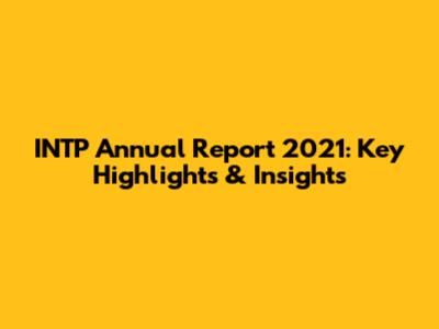 INTP Annual Report 2021: Key Highlights & Insights