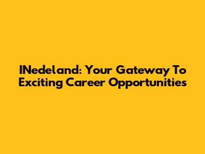 INedeland: Your Gateway To Exciting Career Opportunities
