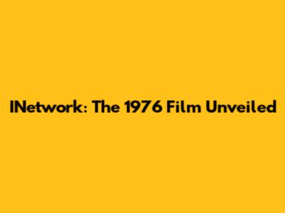 INetwork: The 1976 Film Unveiled