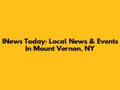 INews Today: Local News & Events In Mount Vernon, NY