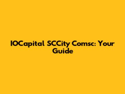IOCapital SCCity Comsc: Your Guide