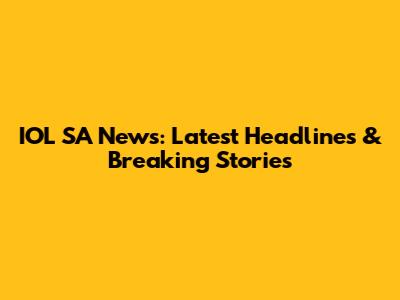 IOL SA News: Latest Headlines & Breaking Stories