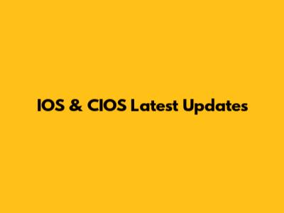 IOS & CIOS Latest Updates