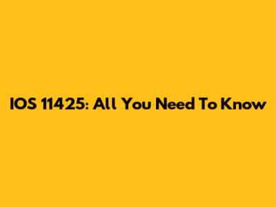 IOS 11425: All You Need To Know