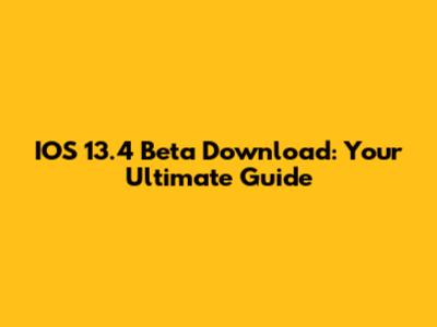 IOS 13.4 Beta Download: Your Ultimate Guide