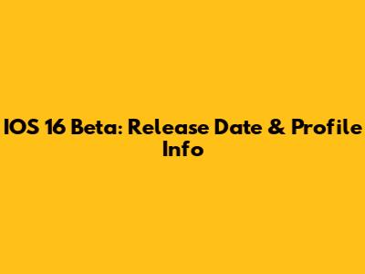 IOS 16 Beta: Release Date & Profile Info