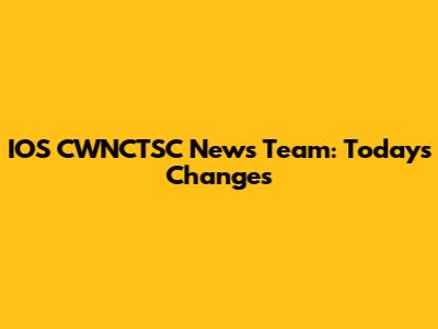 IOS CWNCTSC News Team: Today's Changes