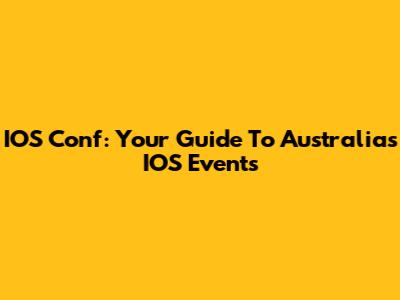 IOS Conf: Your Guide To Australia's IOS Events