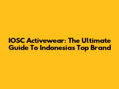 IOSC Activewear: The Ultimate Guide To Indonesia's Top Brand