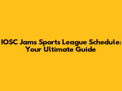 IOSC Jams Sports League Schedule: Your Ultimate Guide