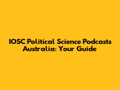 IOSC Political Science Podcasts Australia: Your Guide