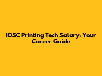 IOSC Printing Tech Salary: Your Career Guide