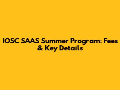 IOSC SAAS Summer Program: Fees & Key Details
