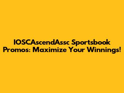 IOSCAscendAssc Sportsbook Promos: Maximize Your Winnings!