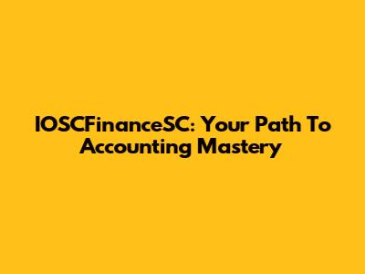 IOSCFinanceSC: Your Path To Accounting Mastery