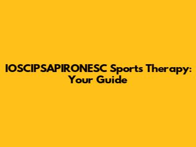 IOSCIPSAPIRONESC Sports Therapy: Your Guide