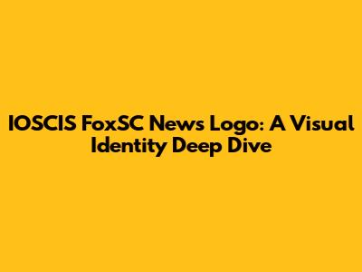 IOSCIS FoxSC News Logo: A Visual Identity Deep Dive