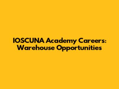 IOSCUNA Academy Careers: Warehouse Opportunities