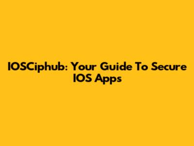 IOSCiphub: Your Guide To Secure IOS Apps