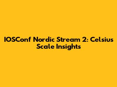 IOSConf Nordic Stream 2: Celsius Scale Insights
