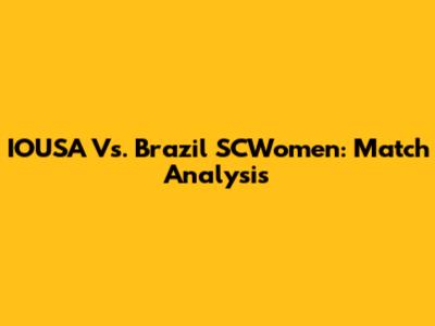 IOUSA Vs. Brazil SCWomen: Match Analysis