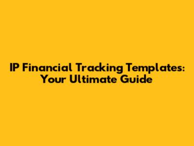 IP Financial Tracking Templates: Your Ultimate Guide