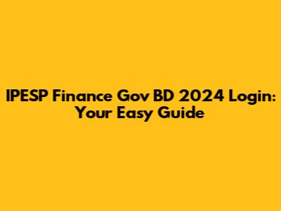 IPESP Finance Gov BD 2024 Login: Your Easy Guide