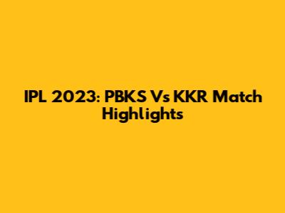 IPL 2023: PBKS Vs KKR Match Highlights